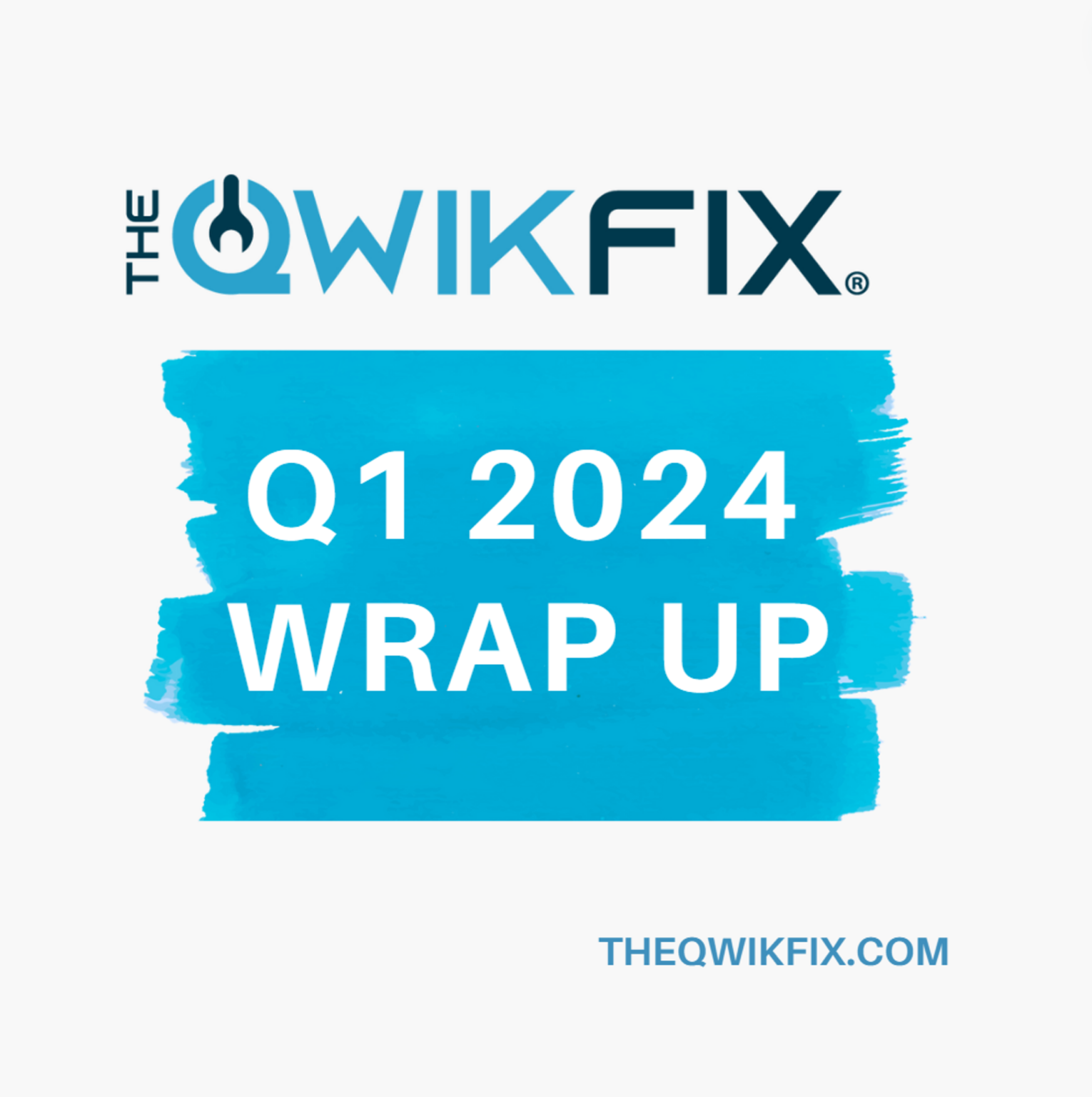 Q1 2024 Wrap Up TheQwikFix Blog TheQwikFix®